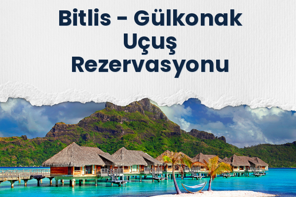 Bitlis → Gülkonak Uçuş Rezervasyonu