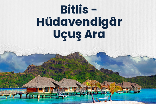 Bitlis → Hüdavendigâr Uçuş Ara