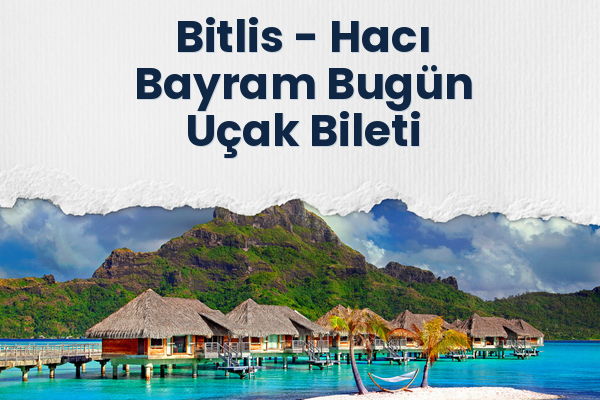 Bitlis → Hacı Bayram Bugün Uçak Bileti