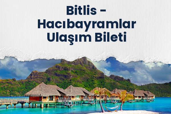 Bitlis → Hacıbayramlar Ulaşım Bileti