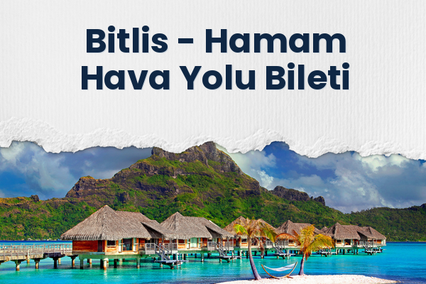 Bitlis → Hamam Hava Yolu Bileti