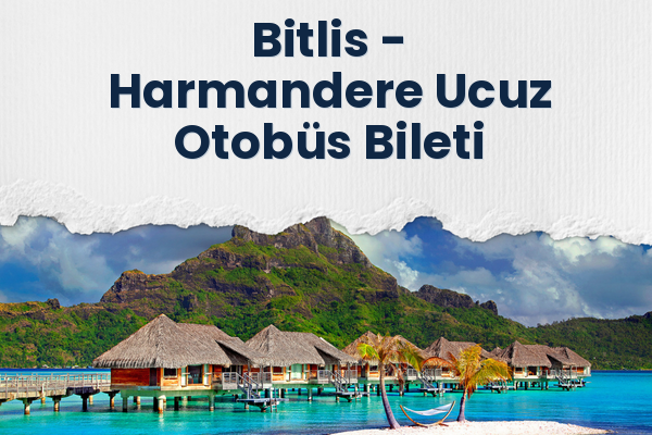 Bitlis → Harmandere Ucuz Otobüs Bileti