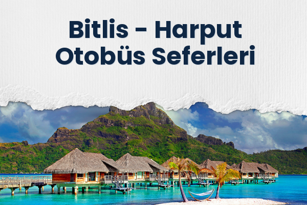 Bitlis → Harput Otobüs Seferleri