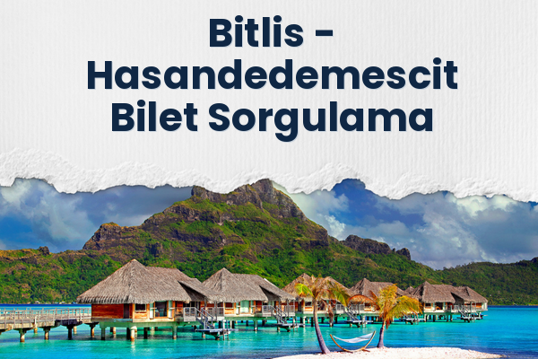 Bitlis → Hasandedemescit Bilet Sorgulama