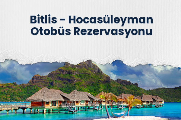Bitlis → Hocasüleyman Otobüs Rezervasyonu