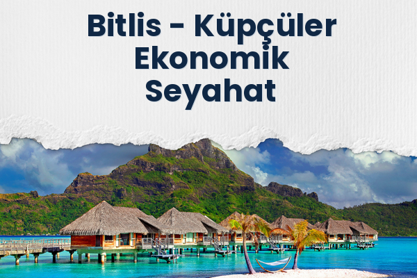 Bitlis → Küpçüler Ekonomik Seyahat