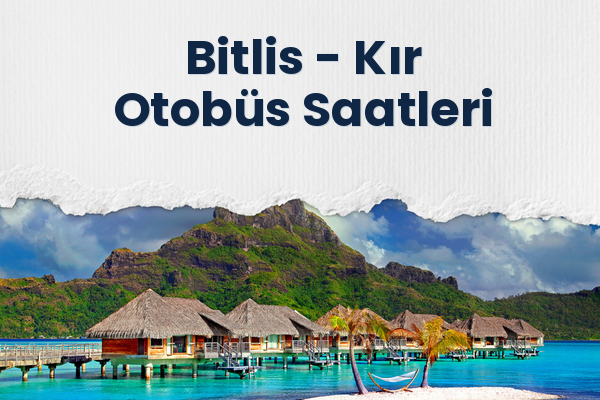 Bitlis → Kır Otobüs Saatleri