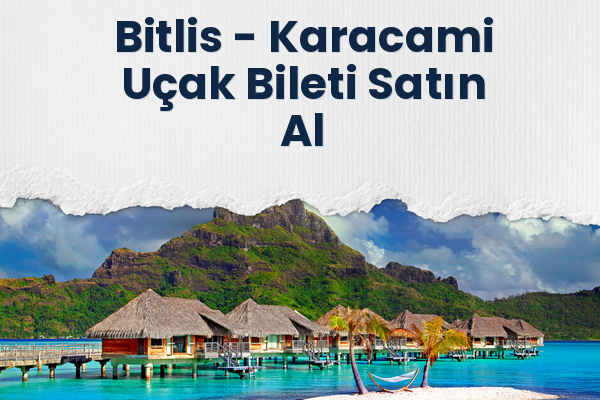 Bitlis → Karacami Uçak Bileti Satın Al