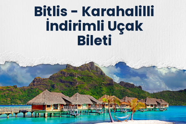 Bitlis → Karahalilli İndirimli Uçak Bileti
