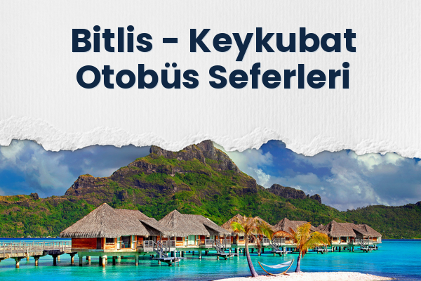 Bitlis → Keykubat Otobüs Seferleri