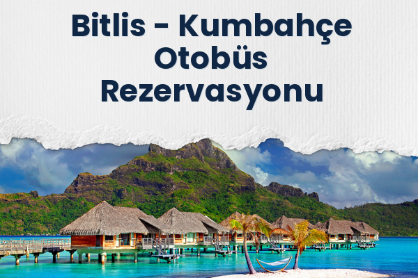 Bitlis → Kumbahçe Otobüs Rezervasyonu