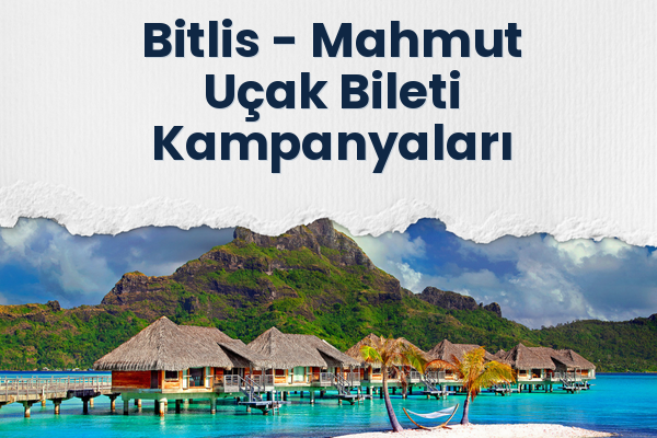Bitlis → Mahmut Uçak Bileti Kampanyaları