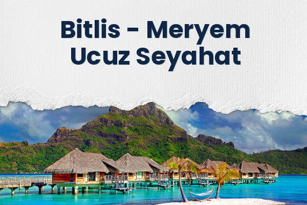 Bitlis → Meryem Ucuz Seyahat