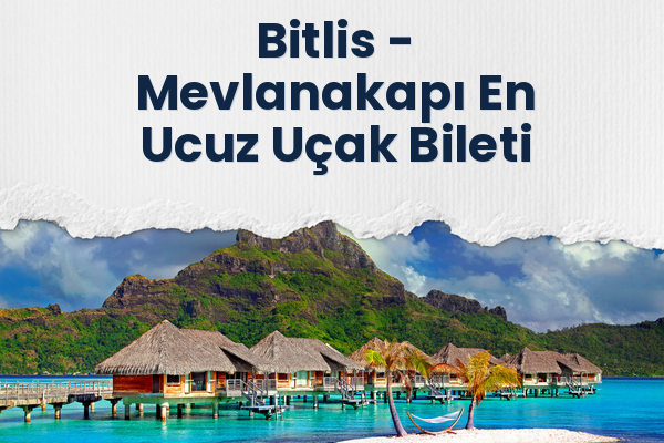 Bitlis → Mevlanakapı En Ucuz Uçak Bileti