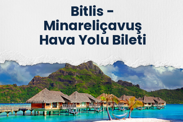 Bitlis → Minareliçavuş Hava Yolu Bileti