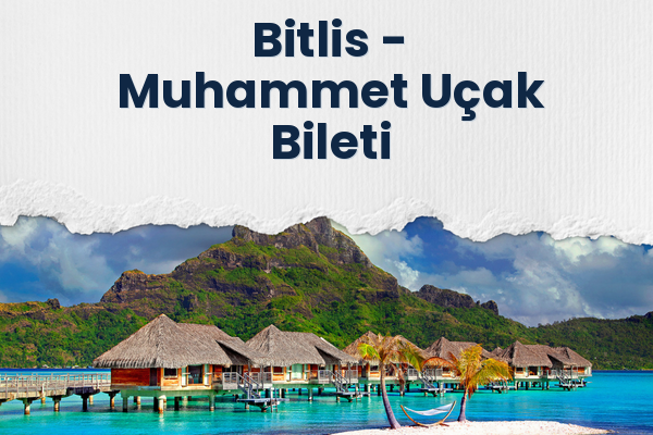 Bitlis → Muhammet Uçak Bileti