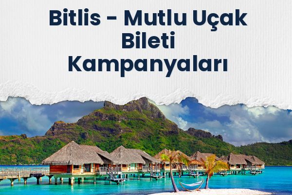 Bitlis → Mutlu Uçak Bileti Kampanyaları