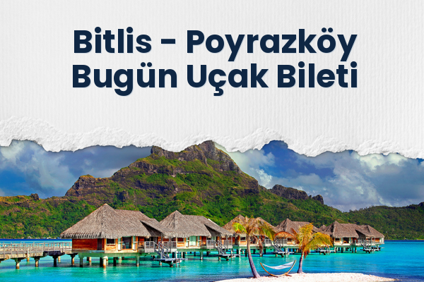 Bitlis → Poyrazköy Bugün Uçak Bileti