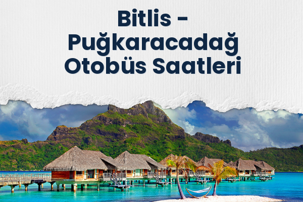 Bitlis → Puğkaracadağ Otobüs Saatleri