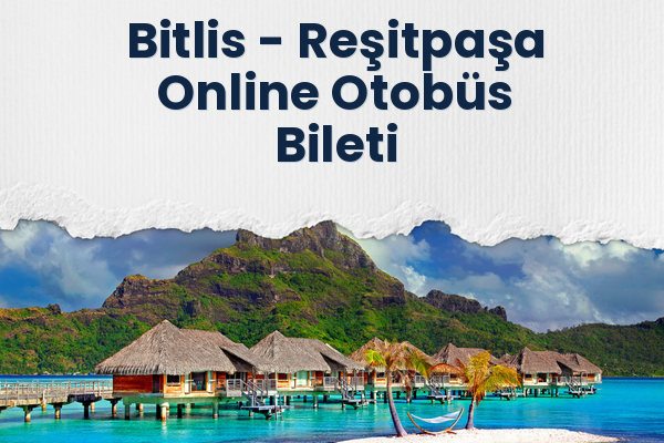 Bitlis → Reşitpaşa Online Otobüs Bileti