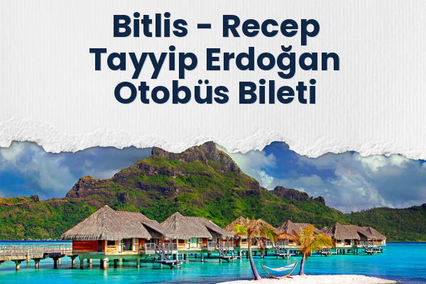 Bitlis → Recep Tayyip Erdoğan Otobüs Bileti