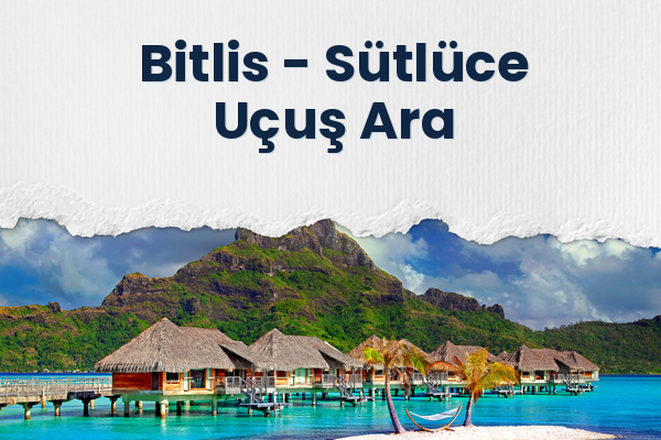 Bitlis → Sütlüce Uçuş Ara