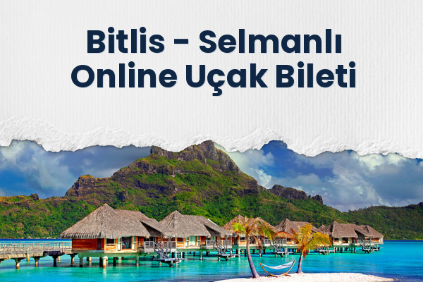Bitlis → Selmanlı Online Uçak Bileti