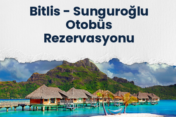 Bitlis → Sunguroğlu Otobüs Rezervasyonu