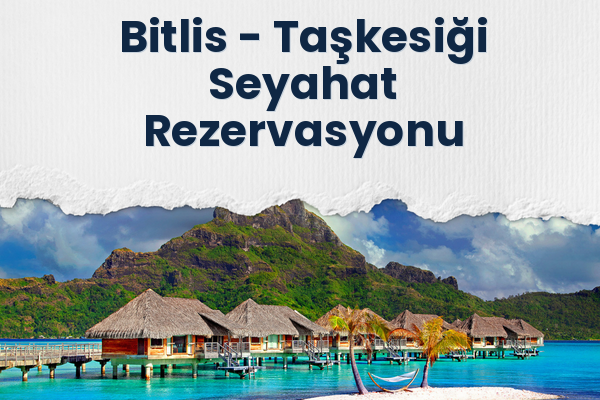 Bitlis → Taşkesiği Seyahat Rezervasyonu