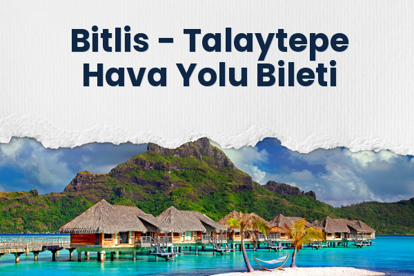Bitlis → Talaytepe Hava Yolu Bileti