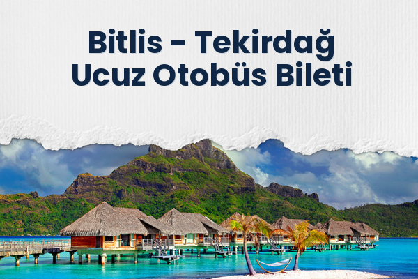 Bitlis → Tekirdağ Ucuz Otobüs Bileti