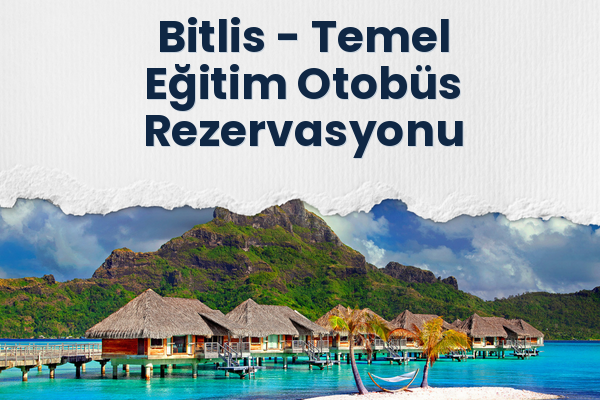 Bitlis → Temel Eğitim Otobüs Rezervasyonu