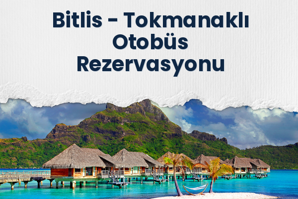 Bitlis → Tokmanaklı Otobüs Rezervasyonu