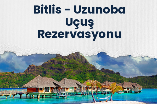 Bitlis → Uzunoba Uçuş Rezervasyonu