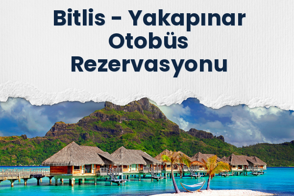 Bitlis → Yakapınar Otobüs Rezervasyonu