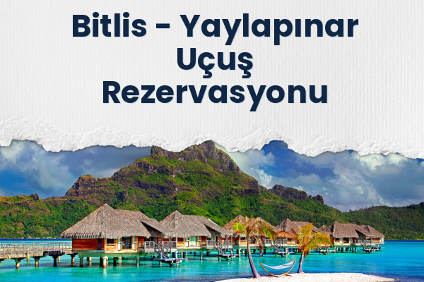 Bitlis → Yaylapınar Uçuş Rezervasyonu