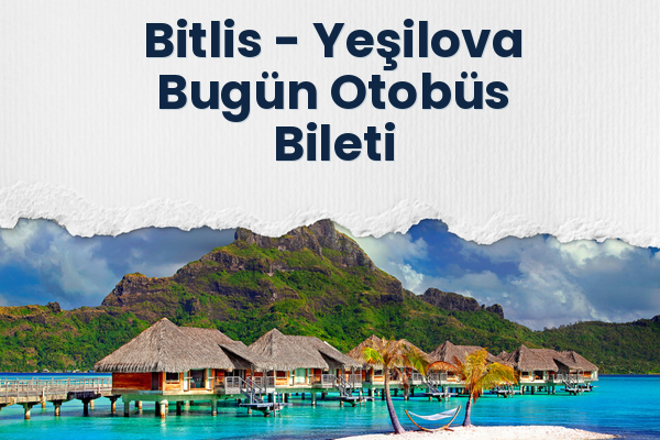 Bitlis → Yeşilova Bugün Otobüs Bileti