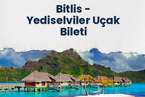 Bitlis → Yediselviler Uçak Bileti