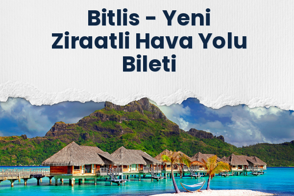 Bitlis → Yeni Ziraatli Hava Yolu Bileti