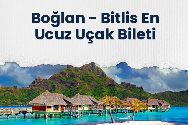 Boğlan → Bitlis En Ucuz Uçak Bileti