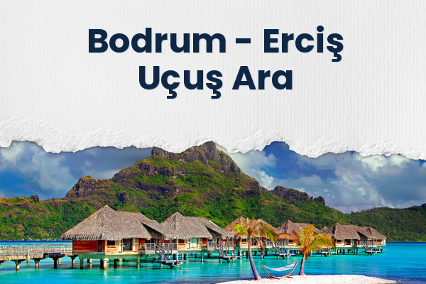 Bodrum → Erciş Uçuş Ara