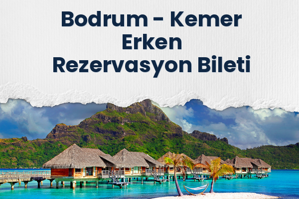 Bodrum → Kemer Erken Rezervasyon Bileti