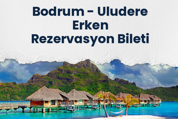 Bodrum → Uludere Erken Rezervasyon Bileti