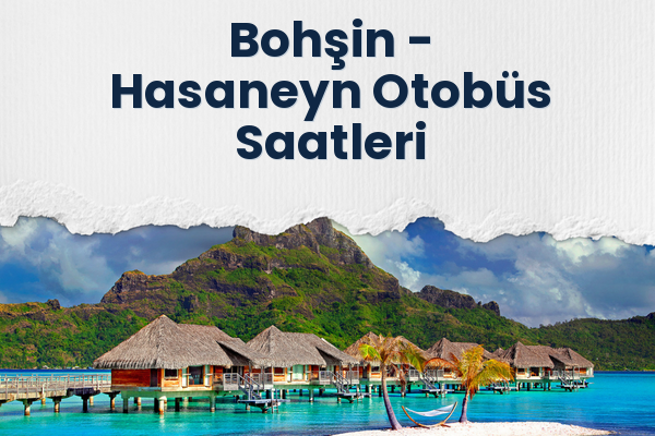 Bohşin → Hasaneyn Otobüs Saatleri