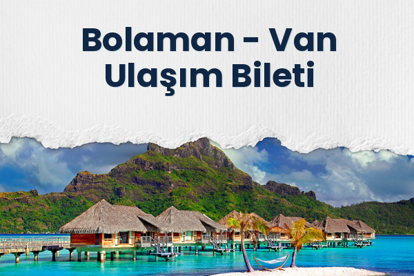 Bolaman → Van Ulaşım Bileti