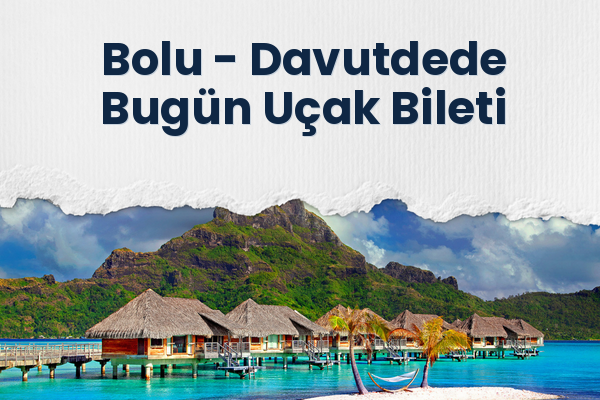 Bolu → Davutdede Bugün Uçak Bileti