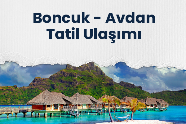Boncuk → Avdan Tatil Ulaşımı