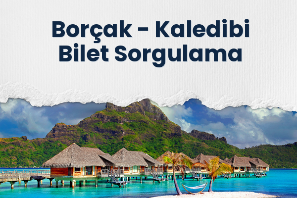 Borçak → Kaledibi Bilet Sorgulama