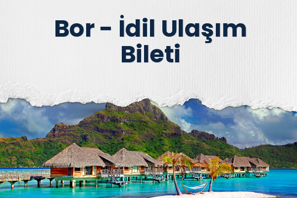 Bor → İdil Ulaşım Bileti