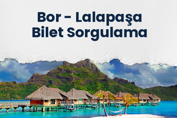 Bor → Lalapaşa Bilet Sorgulama